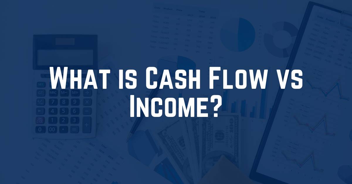 What is Cash Flow vs Income?